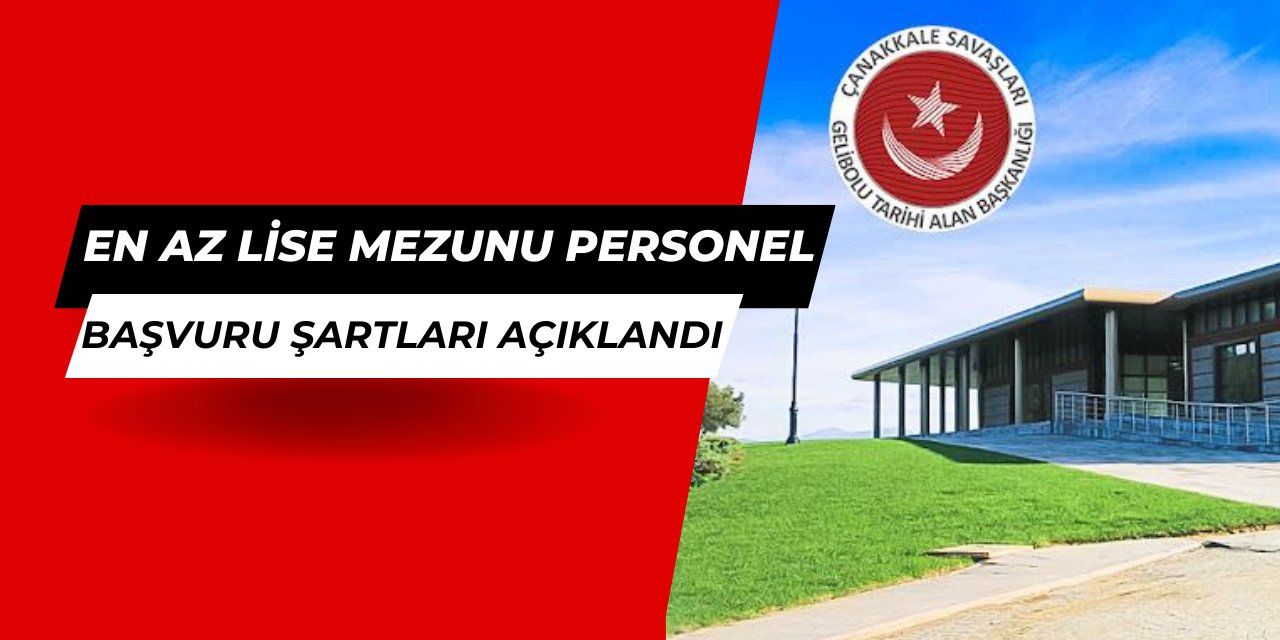 Çanakkale Savaşları Gelibolu Tarihi Alan Başkanlığı en az lise mezunu personel alımı yapacak