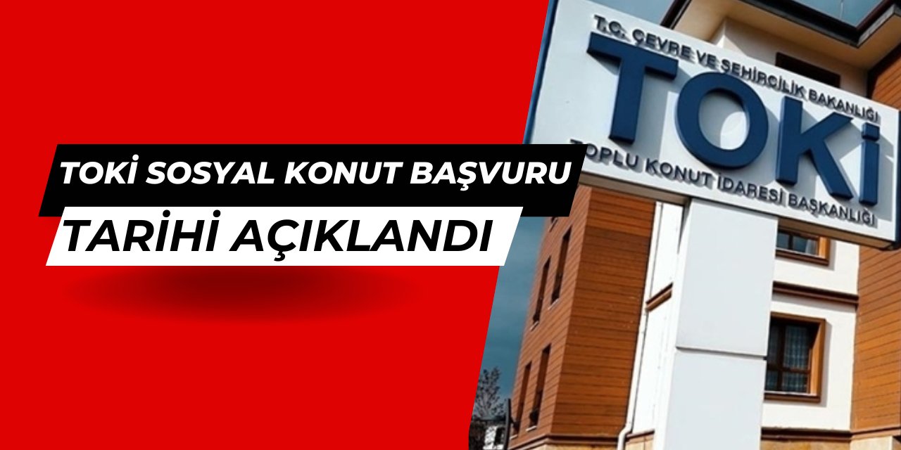 TOKİ yeni sosyal konut başvuru tarihi açıklandı: Ne zaman 2025