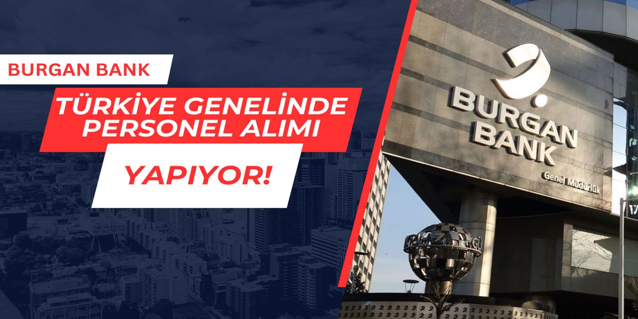 Burgan Bank Türkiye genelinde personel alımı yapıyor