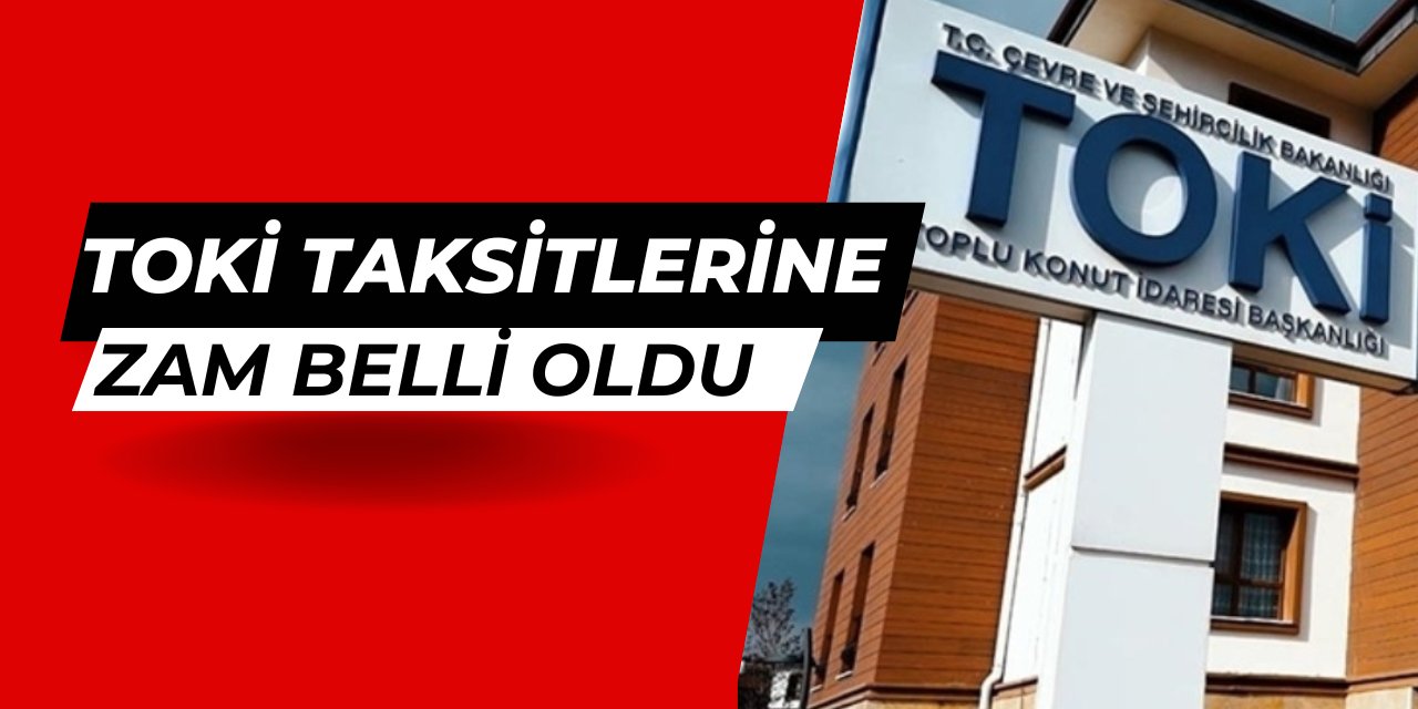 TOKİ 2025 taksit zammı belli oldu