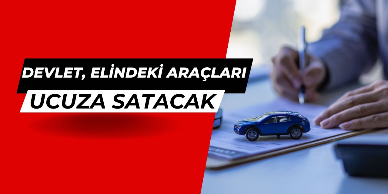 Devlet, kullanmadığı 2. el araçları ucuza satacak: Başvuru başlıyor