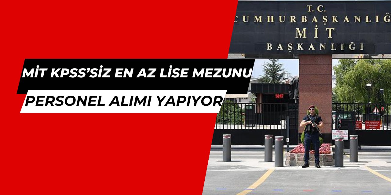 MİT KPSS'siz en az lise mezunu memur alımı yapıyor