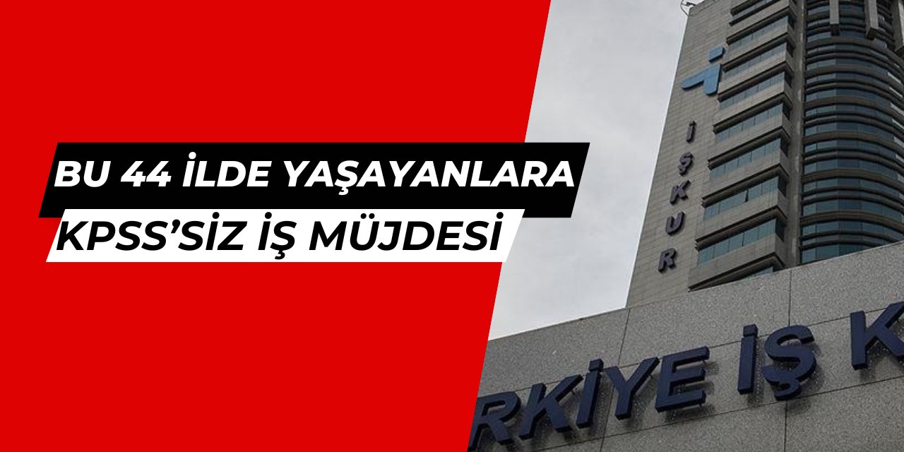 44 ilde yaşayanlara KPSS'siz iş müjdesi: 5 bin personel alımı yapılacak