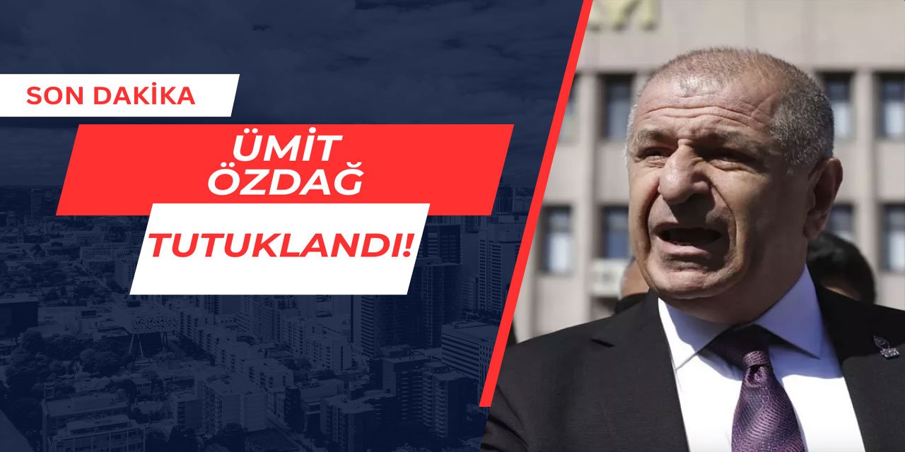 Son Dakika: Ümit Özdağ tutuklandı!