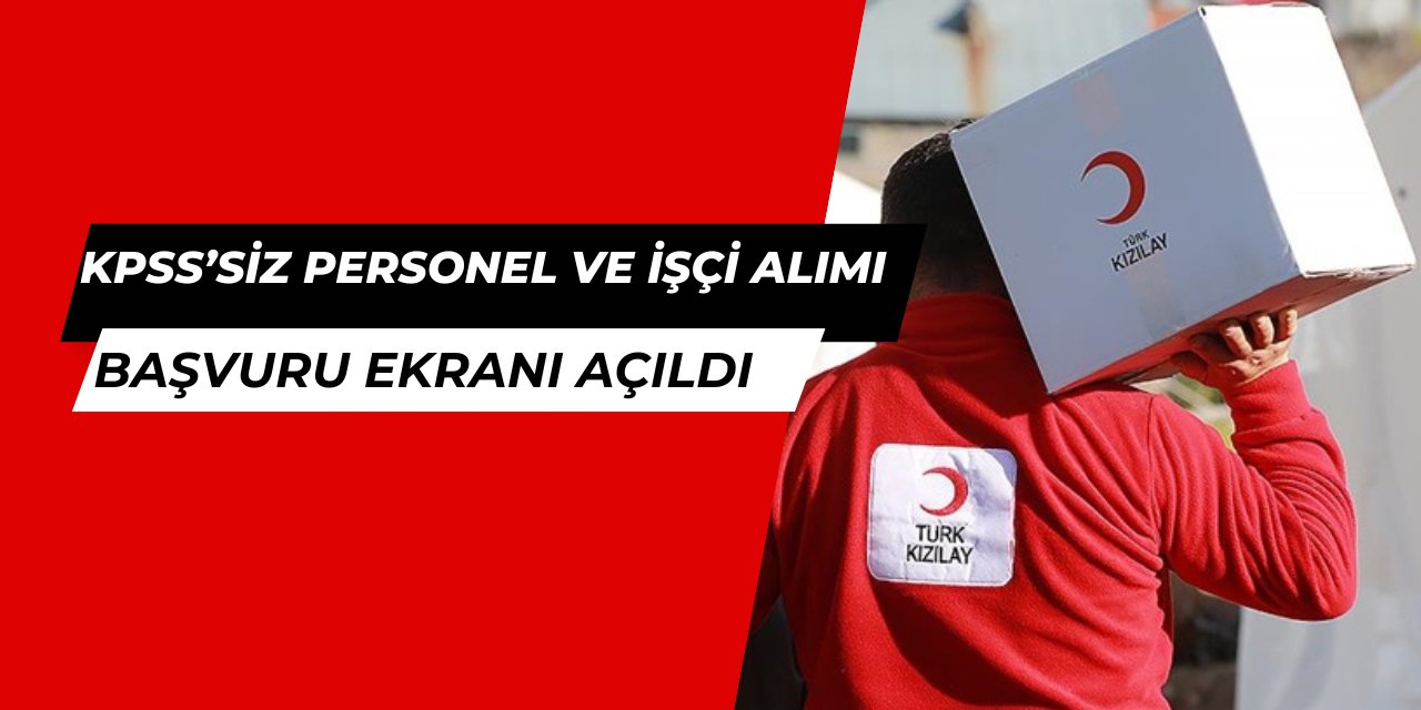 KPSS'siz: Kızılay en az ilkokul mezunu işçi ve personel alımına başladı 2025