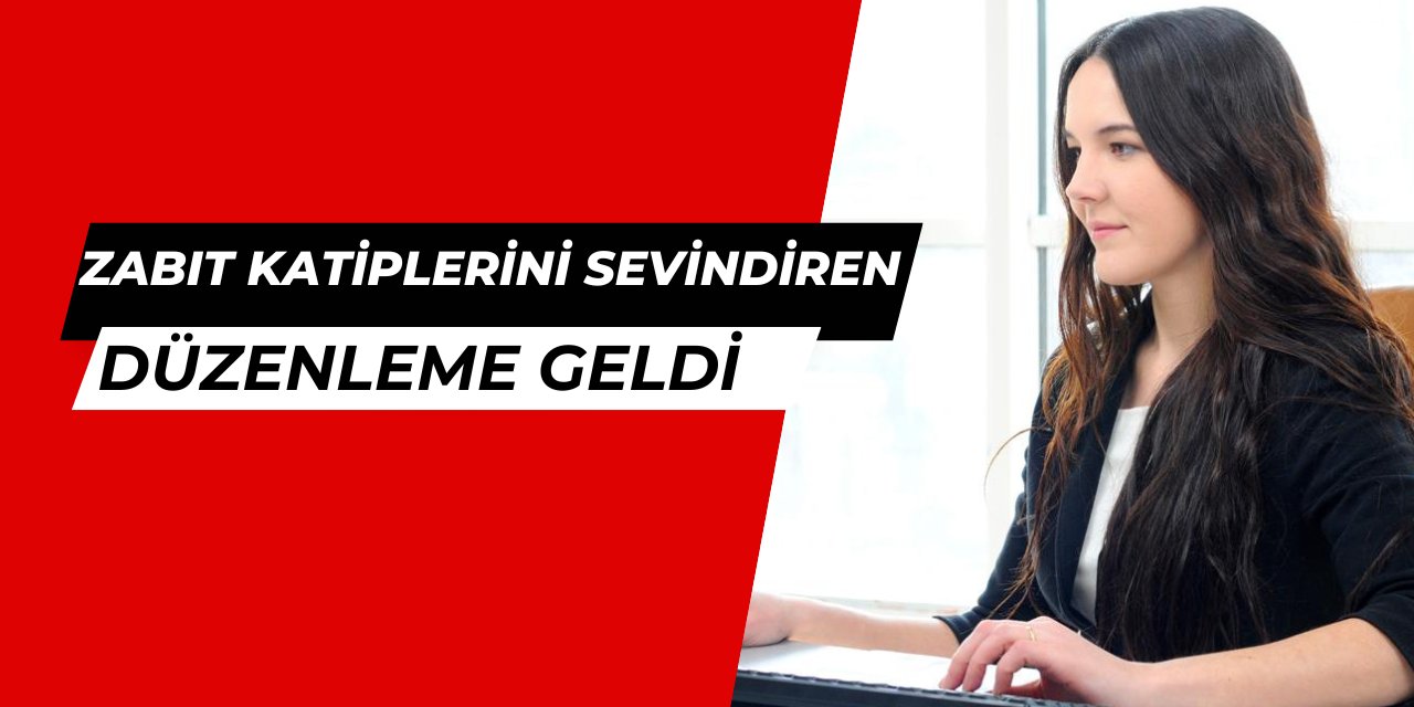 Zabıt katiplerini sevindiren gelişme: Uzman katiplik geliyor