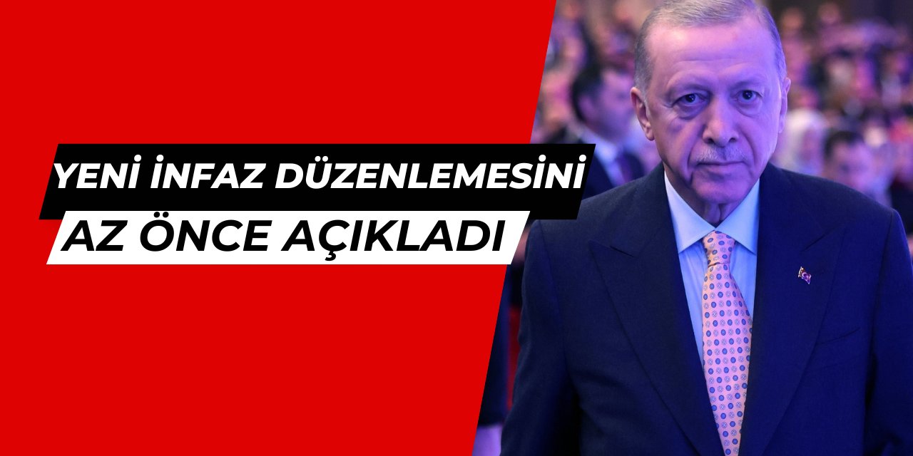 Cumhurbaşkanı, Yeni İnfaz Düzenlemesini açıkladı