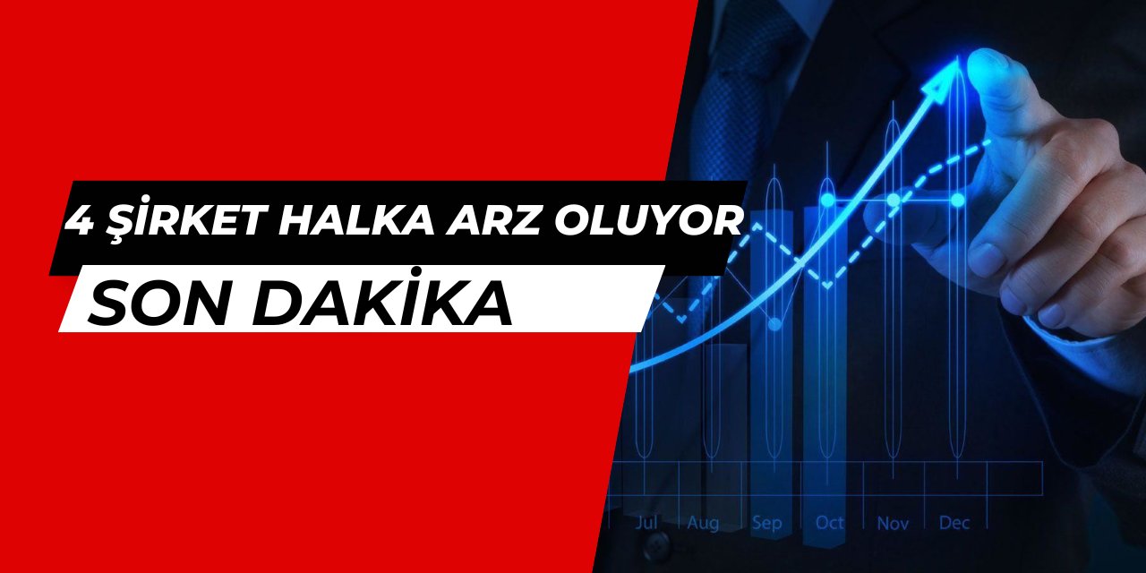 Son dakika: 4 şirket halka arz oluyor