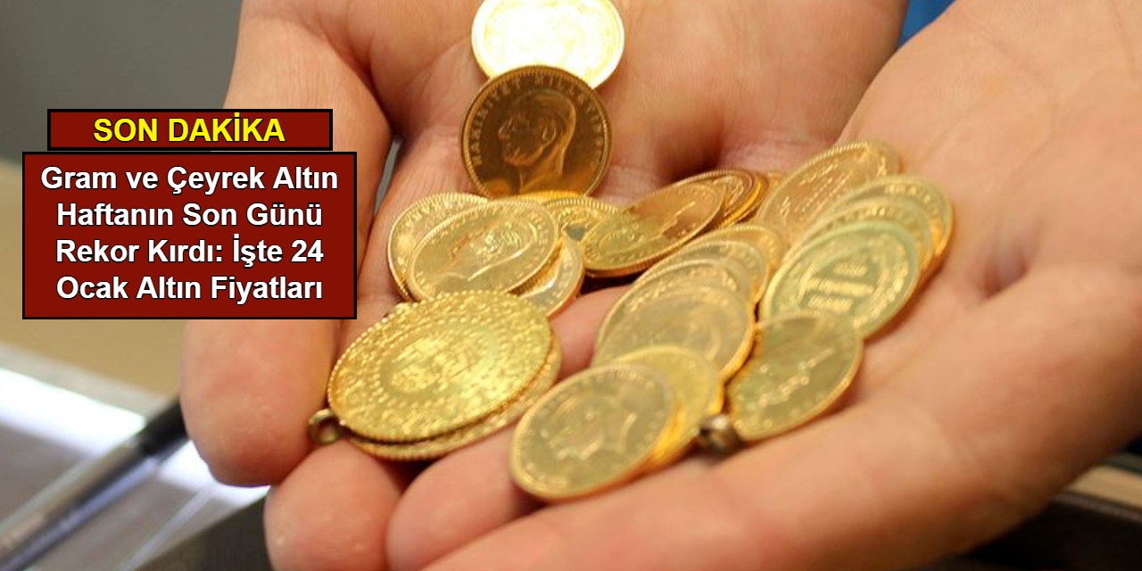 Gram ve çeyrek altın haftanın son gününde rekor kırdı (24 Ocak 2025)