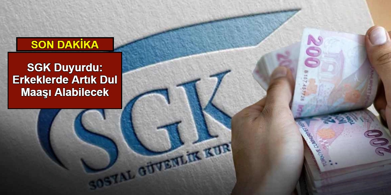 SGK duyurdu: Erkeklerde artık dul maaşı alabilecek