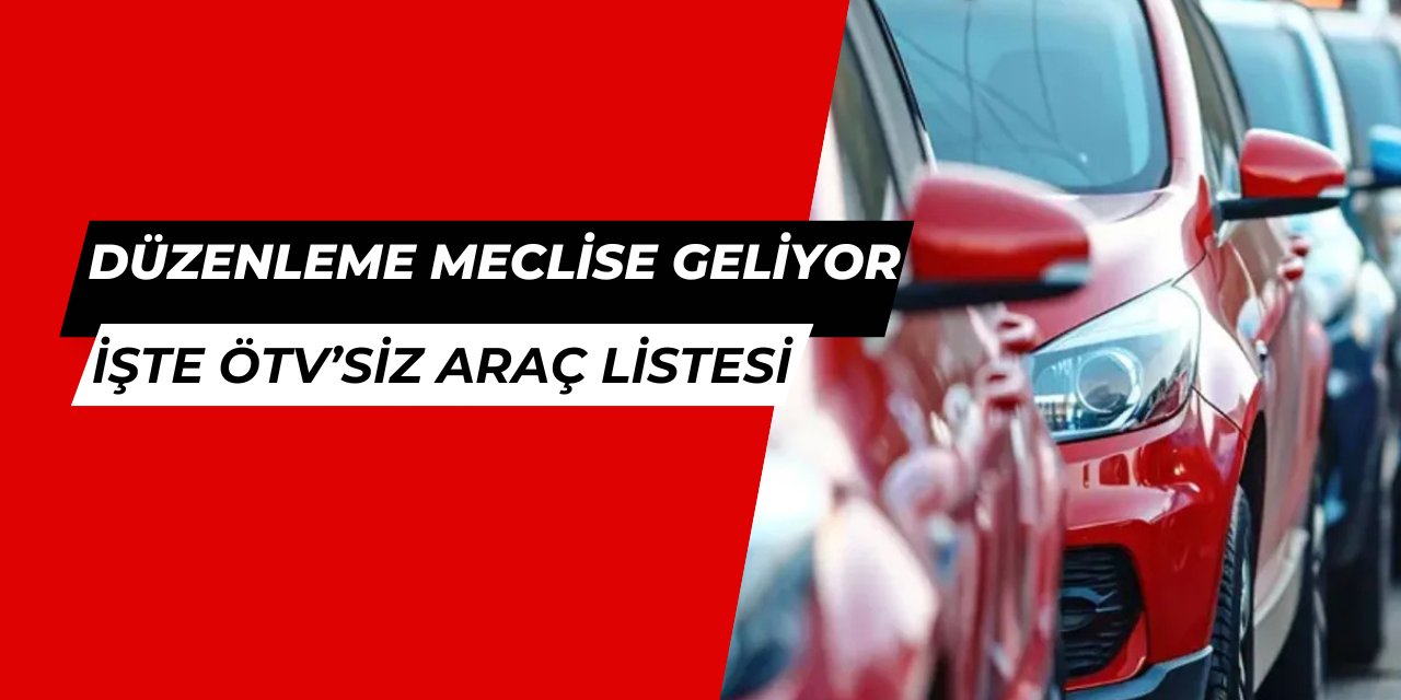 İşte ÖTV'siz alınabilecek araçlar listesi