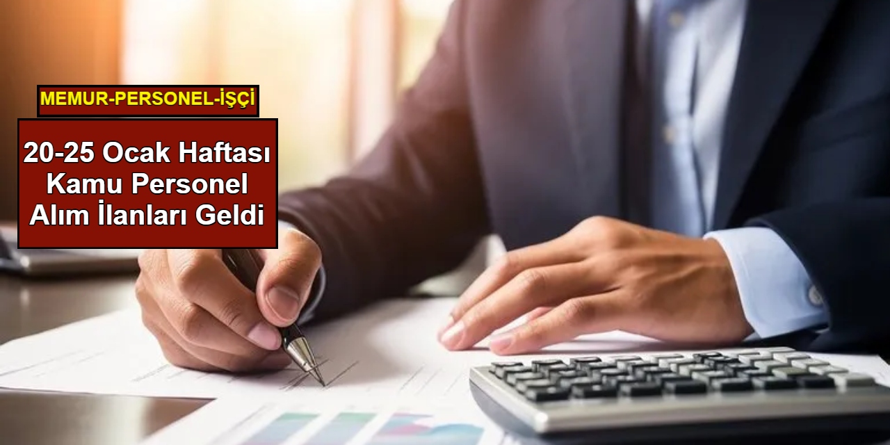 20-25 Ocak haftası kamu personel alım ilanları geldi: KPSS'siz işçi ve KPSS'li memur personel alımı yapılacak 2025