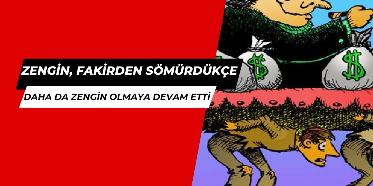 2024'te zengin, fakirden sömürdükçe daha da zengin oldu