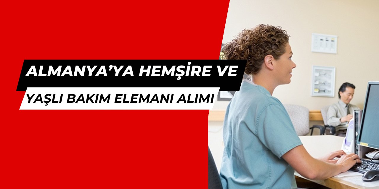 Almanya'ya en az lise mezunu hemşire ve yaşlı bakım elemanı alımı