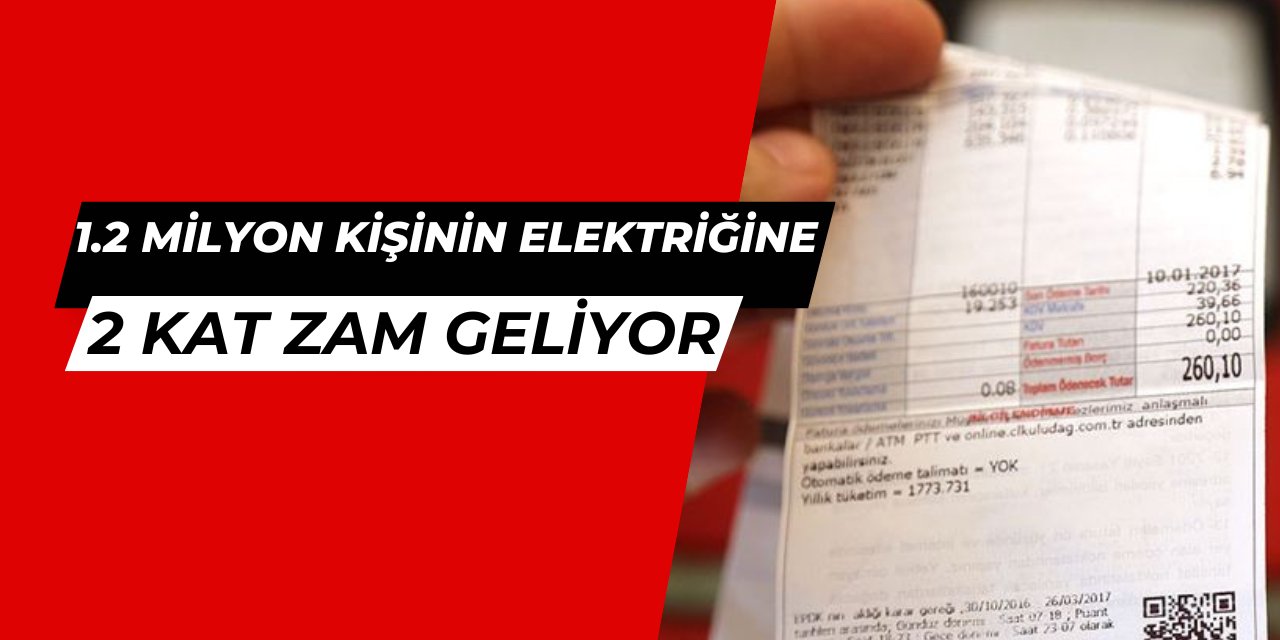 4 gün sonra 1.2 milyon kişinin elektrik faturasına 2 kat zam geliyor