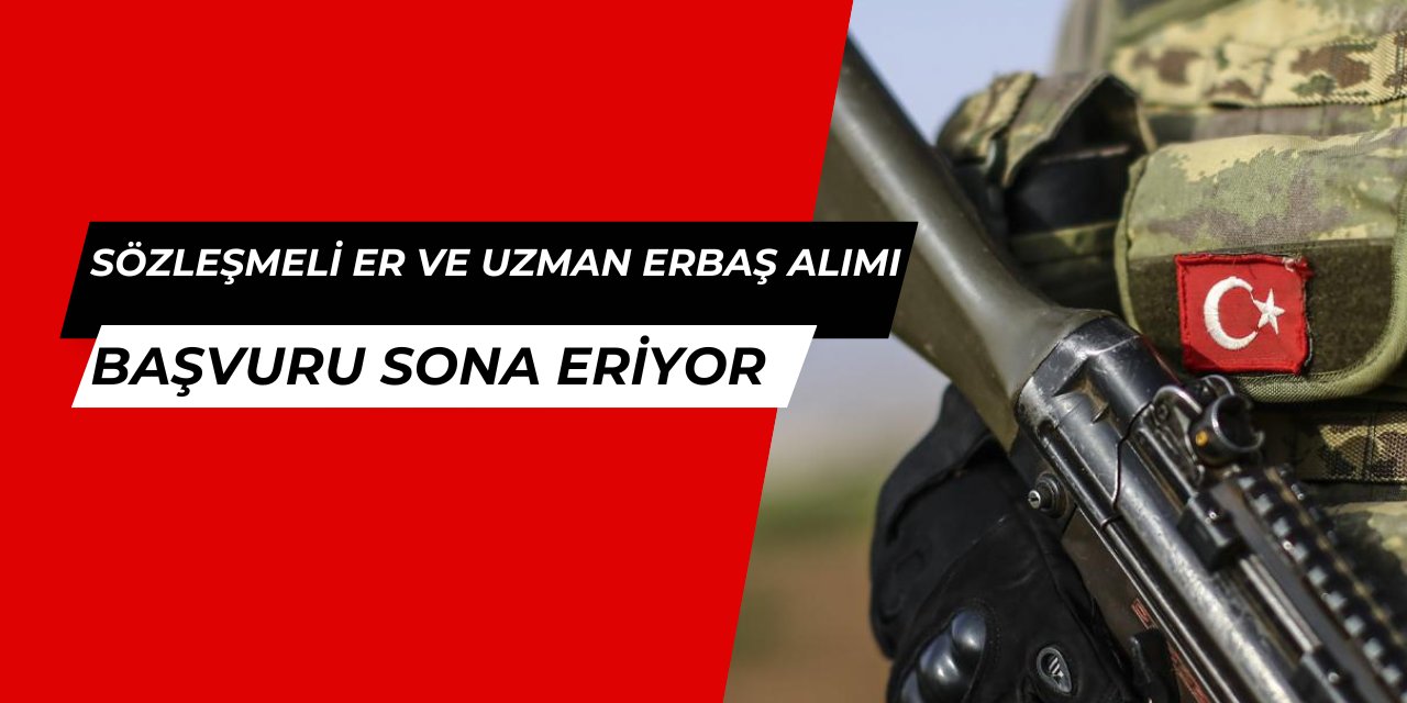 KKK sözleşmeli er ve uzman erbaş alımı başvurusu sona eriyor