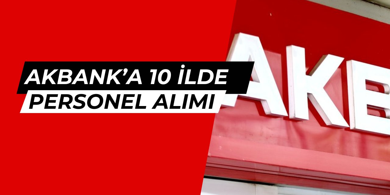 Akbank 2025 yılı personel alımı ilanları yayınlandı