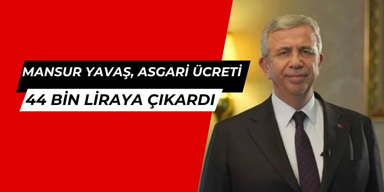 Mansur Yavaş, asgari ücreti 44 bin lira yaptı