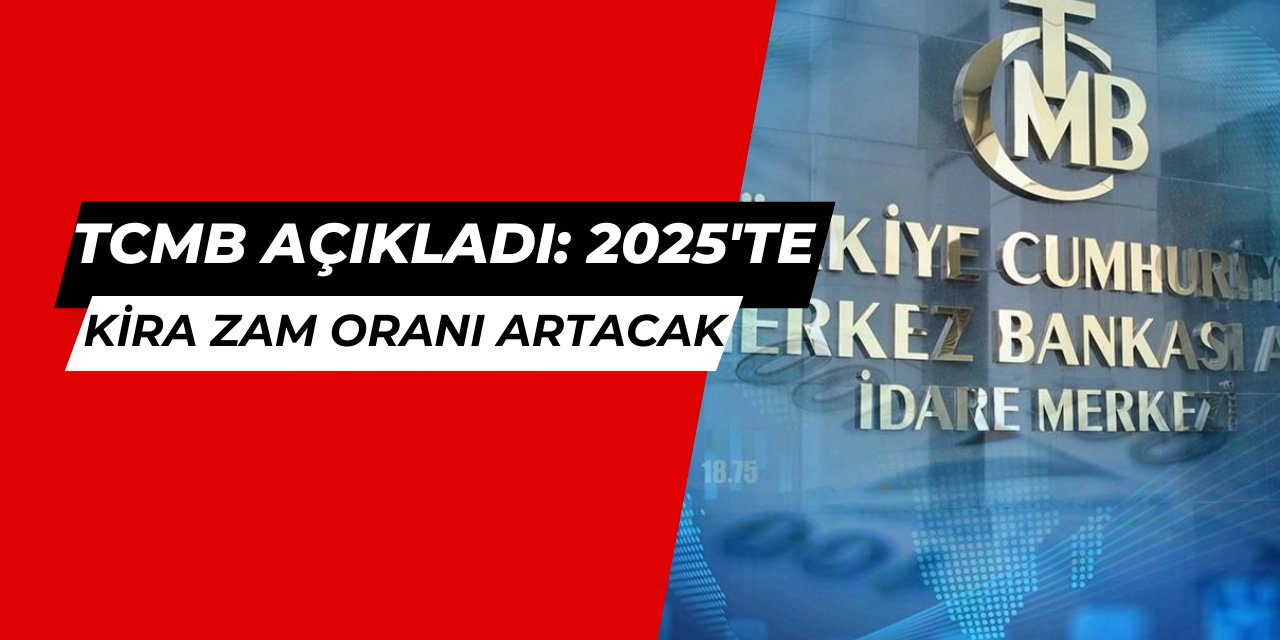 Merkez Bankası: 2025'te kira zam oranı yüksek olacak