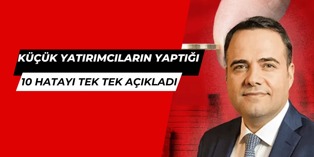 Özgür Demirtaş, küçük yatırımcıların yaptığı 10 hatayı sıraladı