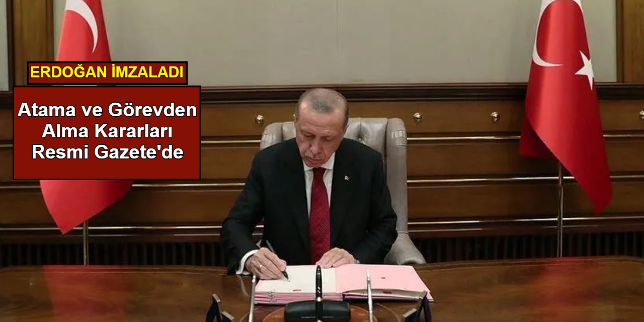 Erdoğan imzaladı: Atama ve görevden alma kararları Resmi Gazete'de