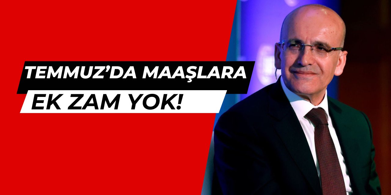 Temmuz'da maaşlara ek zam yok