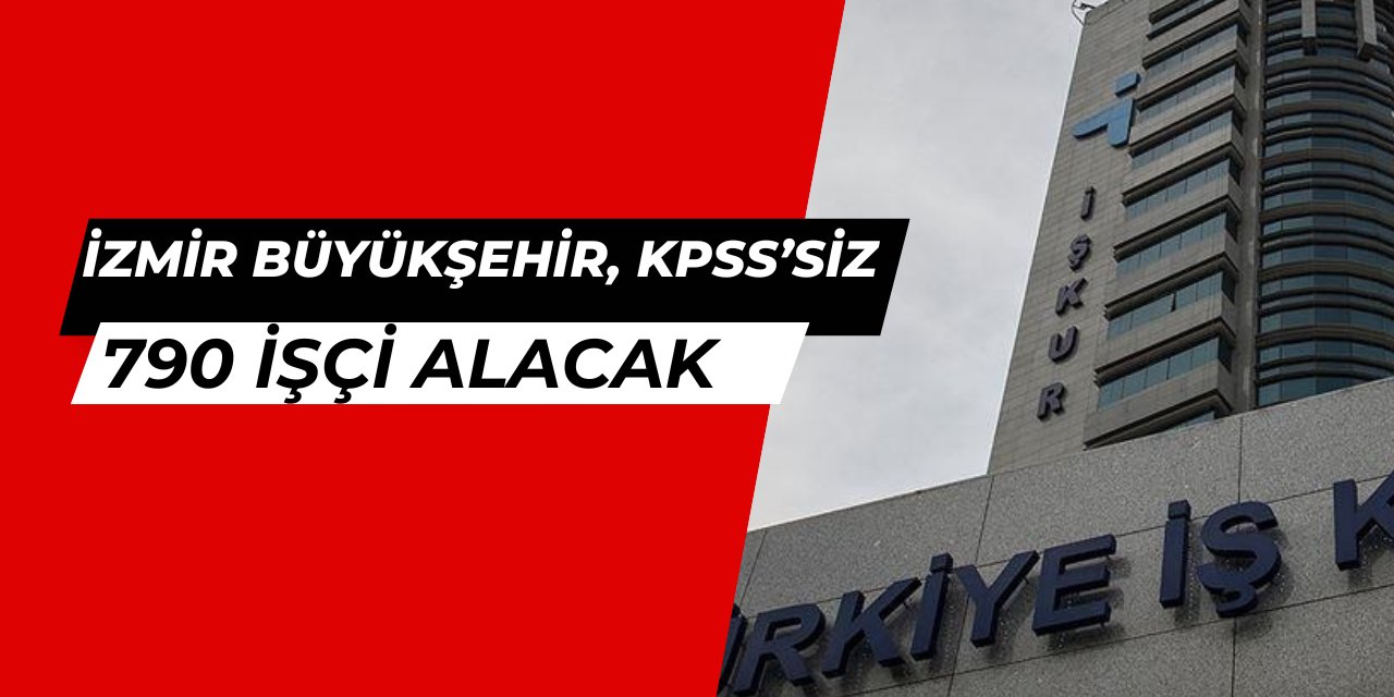 İzmir Büyükşehir Belediyesi KPSS'siz 790 personel alımı yapacak