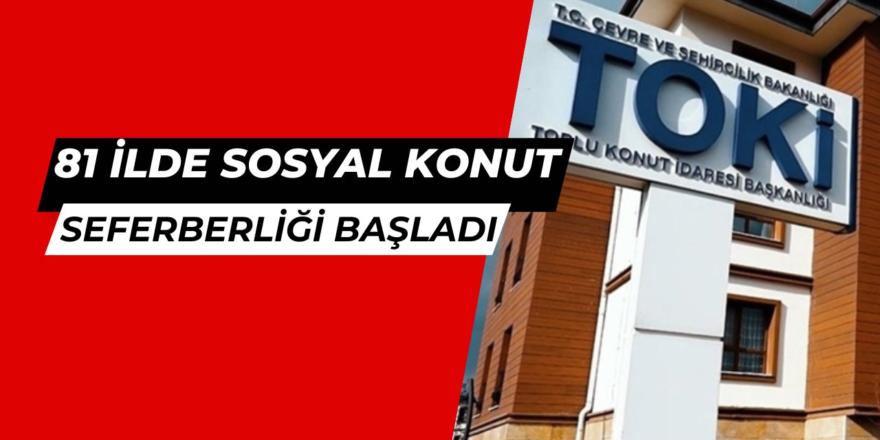 Son dakika: TOKİ sosyal konut seferberliği başladı