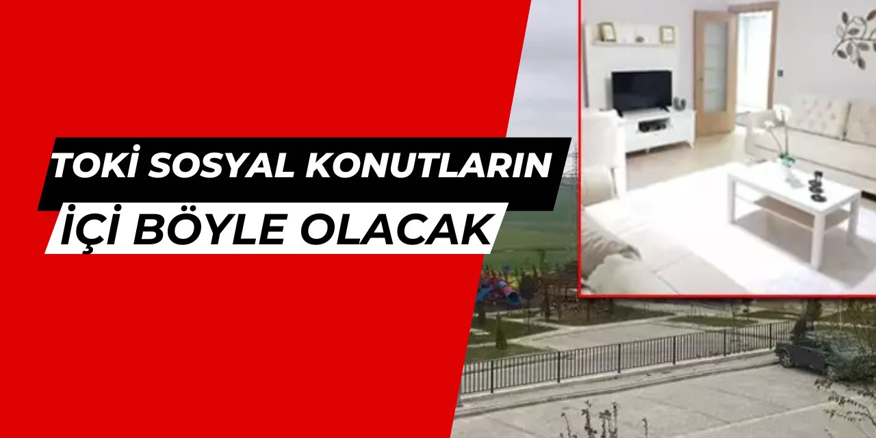 TOKİ yeni sosyal konutlarının içi böyle olacak