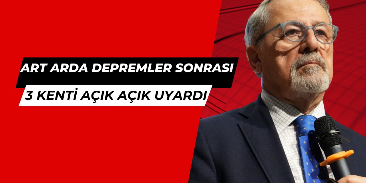 Art arda depremler sonrası Naci Görür, 2 il ve 1 ilçeyi uyardı