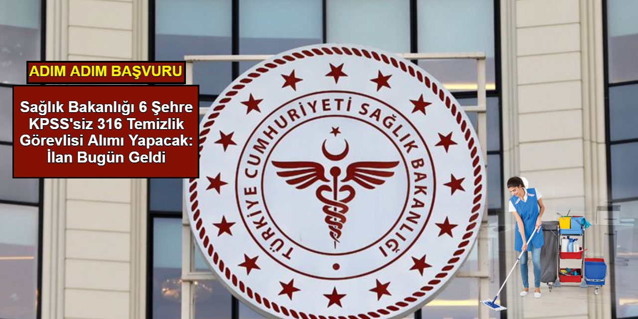 Sağlık Bakanlığı hastanelere KPSS'siz temizlik görevlisi alımı: 6 şehre başvuru başladı 2025