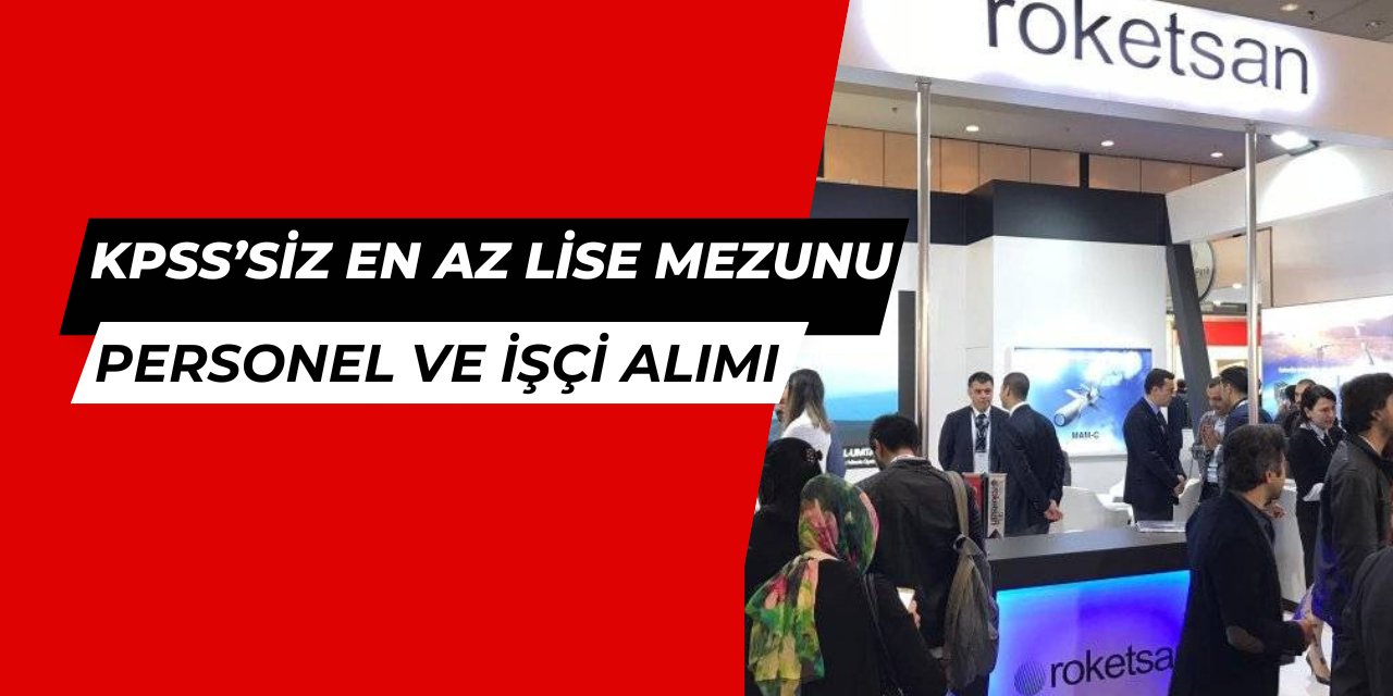 ROKETSAN KPSS'siz yüksek maaşla vardiyalı çalışabilecek personel ve işçi alımı başvurusu başladı 2025