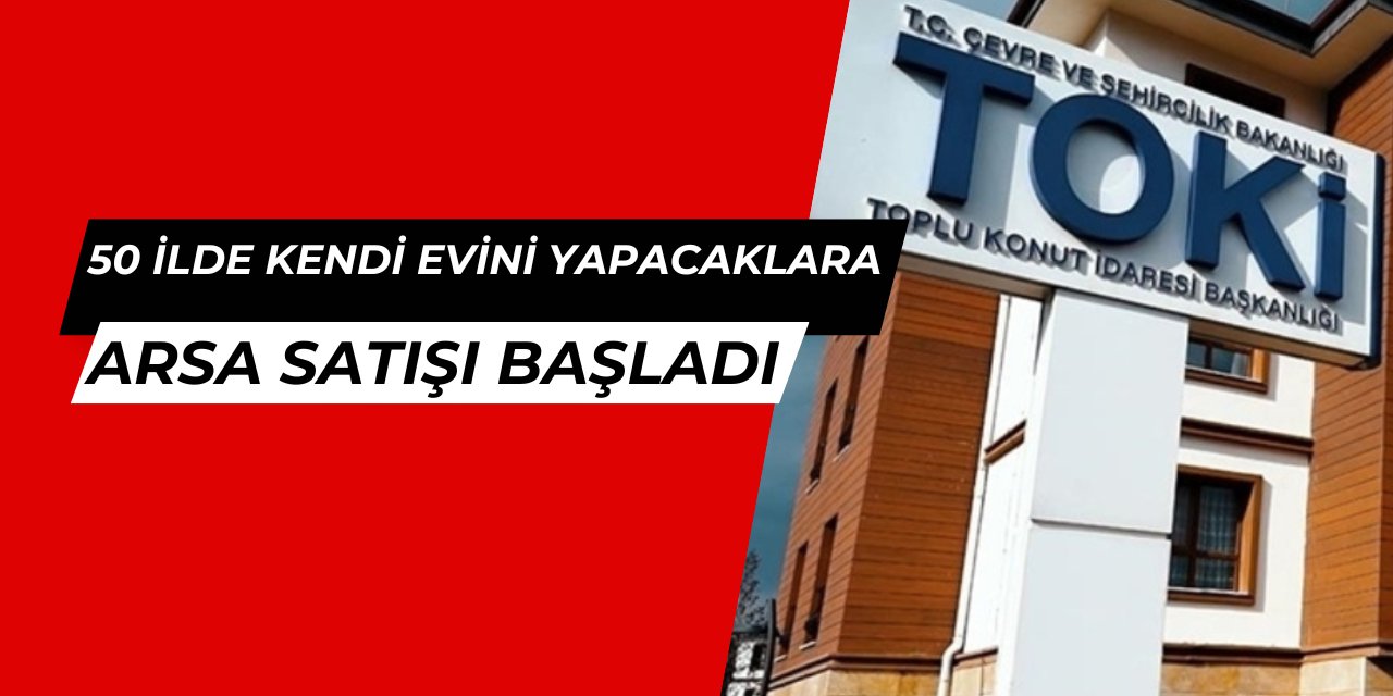 50 ilde kendi evini yapacaklara arsa: TOKİ başvurusu başladı