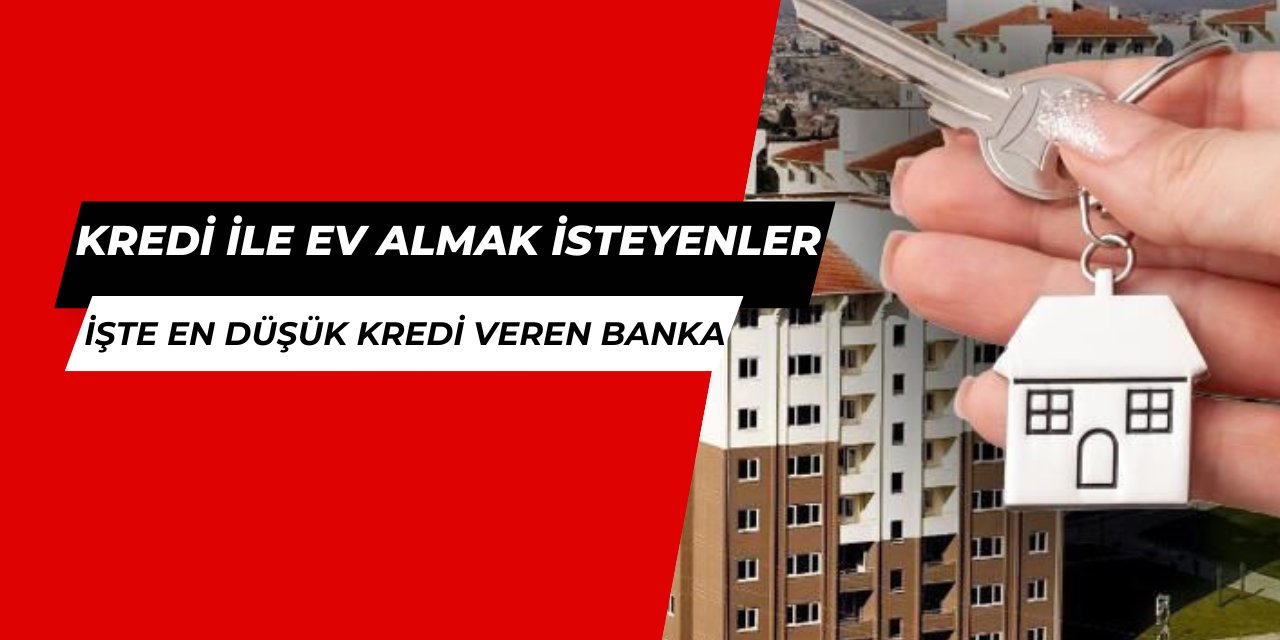 Şubat 2025: İşte en düşük faizli konut kredisi veren bankalar ve hesaplaması