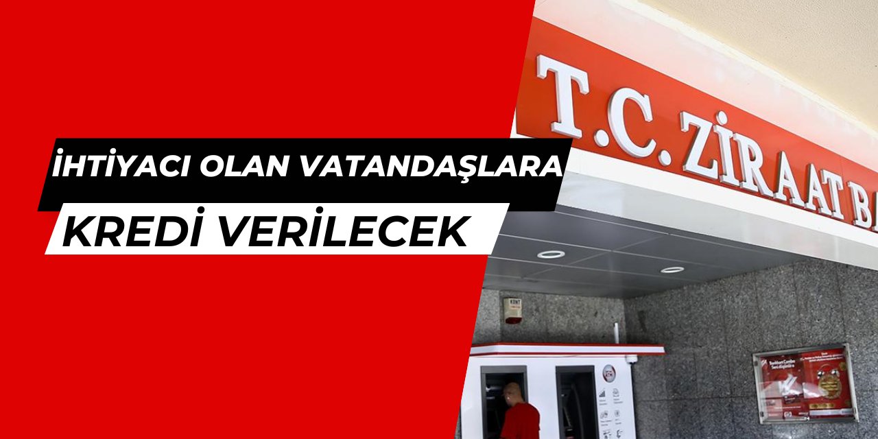 İhtiyacı olana Ziraat Bankası'ndan kredi müjdesi