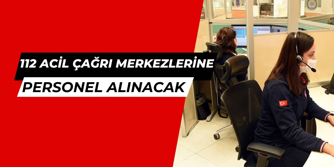 112 acil çağrı merkezlerine personel alımı yapılacak