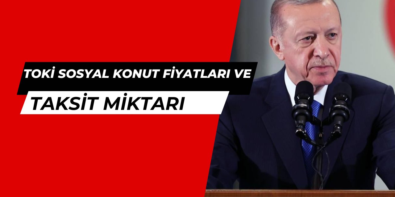 TOKİ sosyal konut ev fiyatları netleşmeye başladı