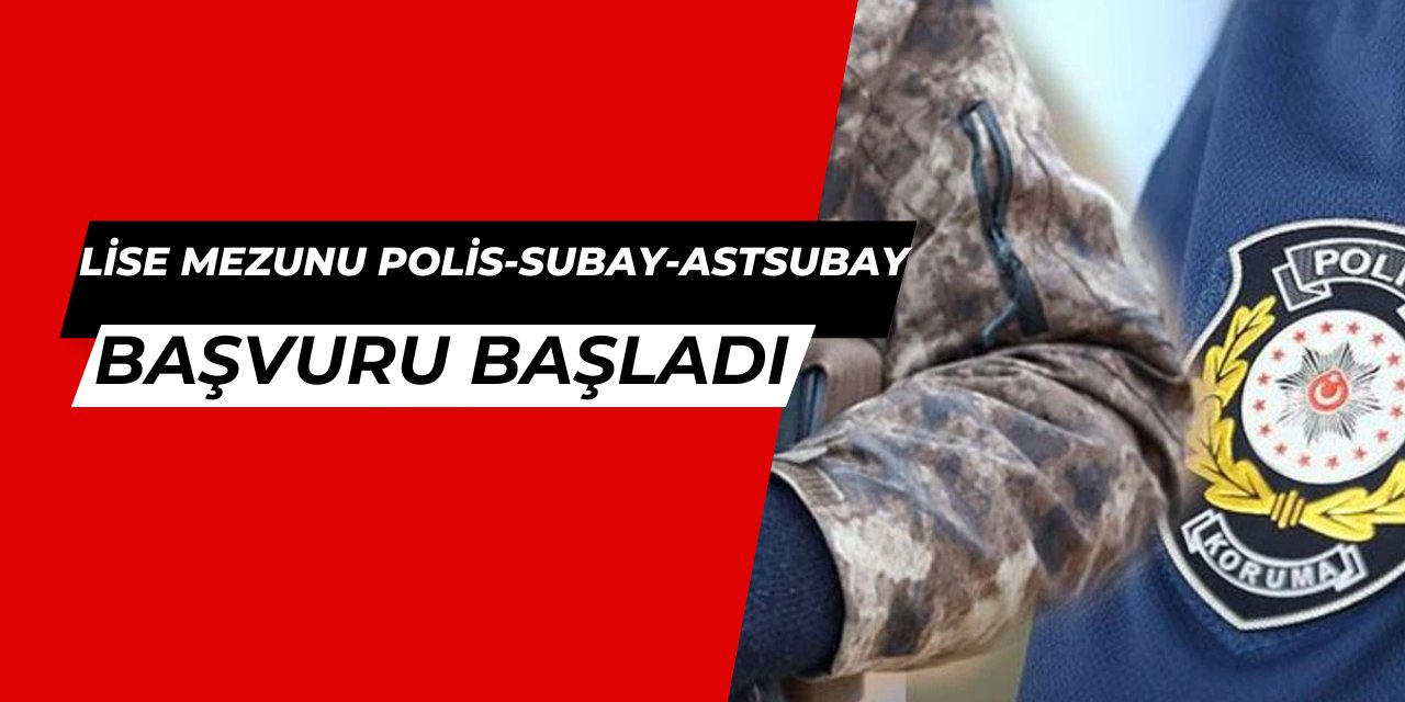 En az lise mezunu subay, astsubay ve polis alımı başvurusu 2025