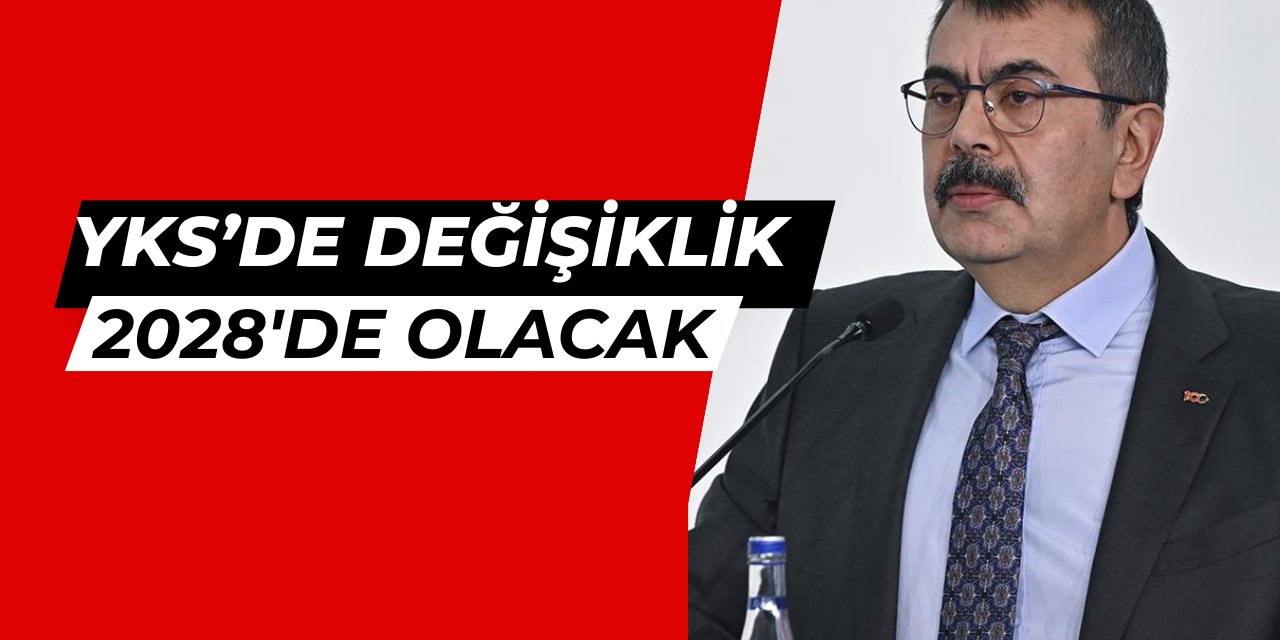 Son dakika: YKS'de değişiklik 2028'de olacak