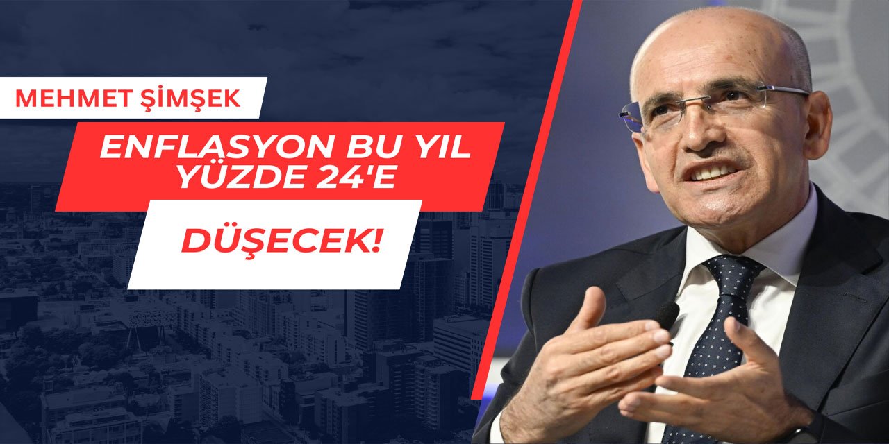 Mehmet Şimşek: Enflasyon bu yıl yüzde 24'e düşecek