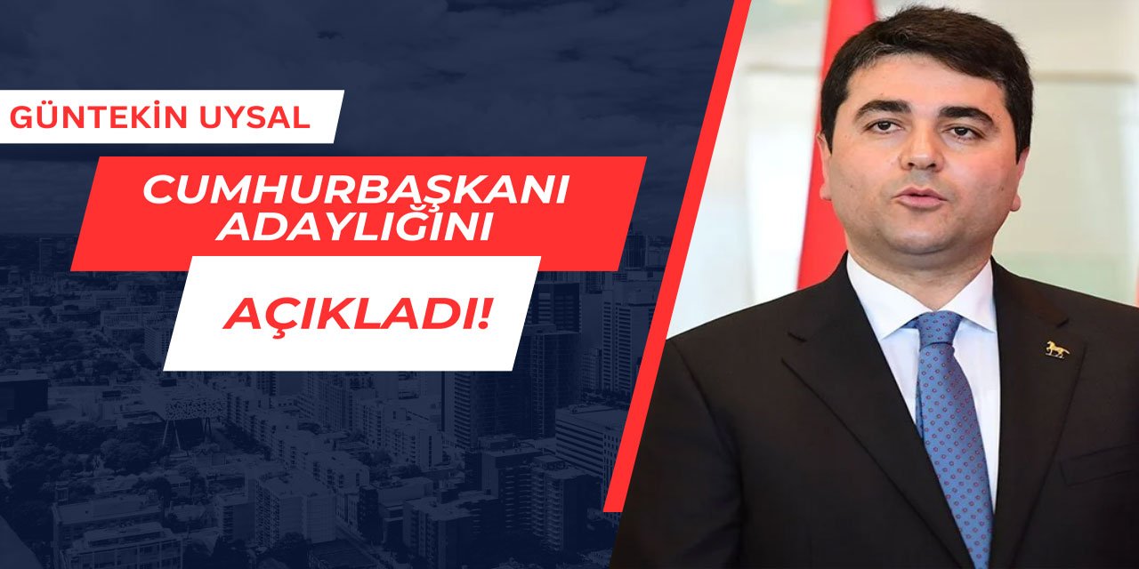 Güntekin Uysal cumhurbaşkanı adayı olduğunu açıkladı
