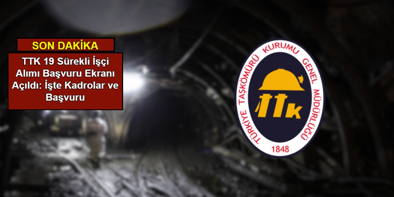 TTK 19 sürekli işçi alımı başvuru ekranı açıldı 2025