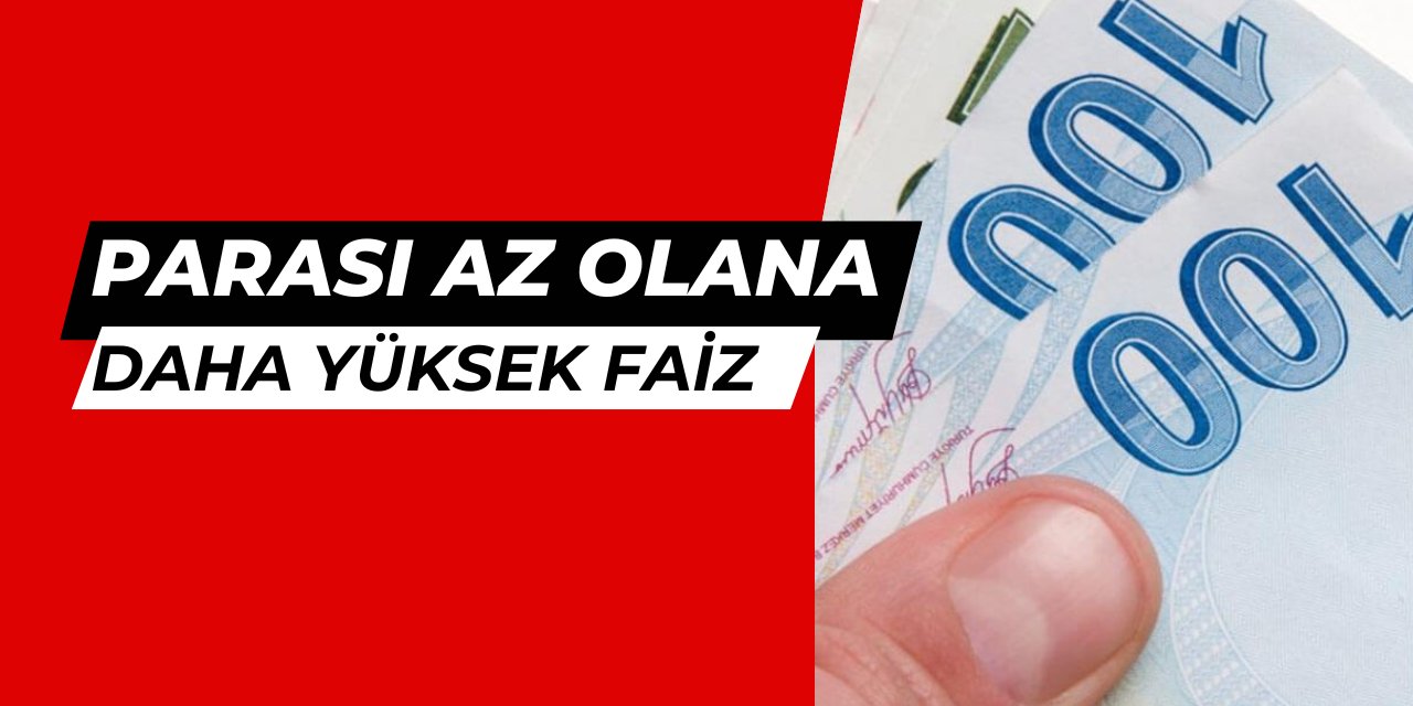 Parası az olana daha yüksek faiz