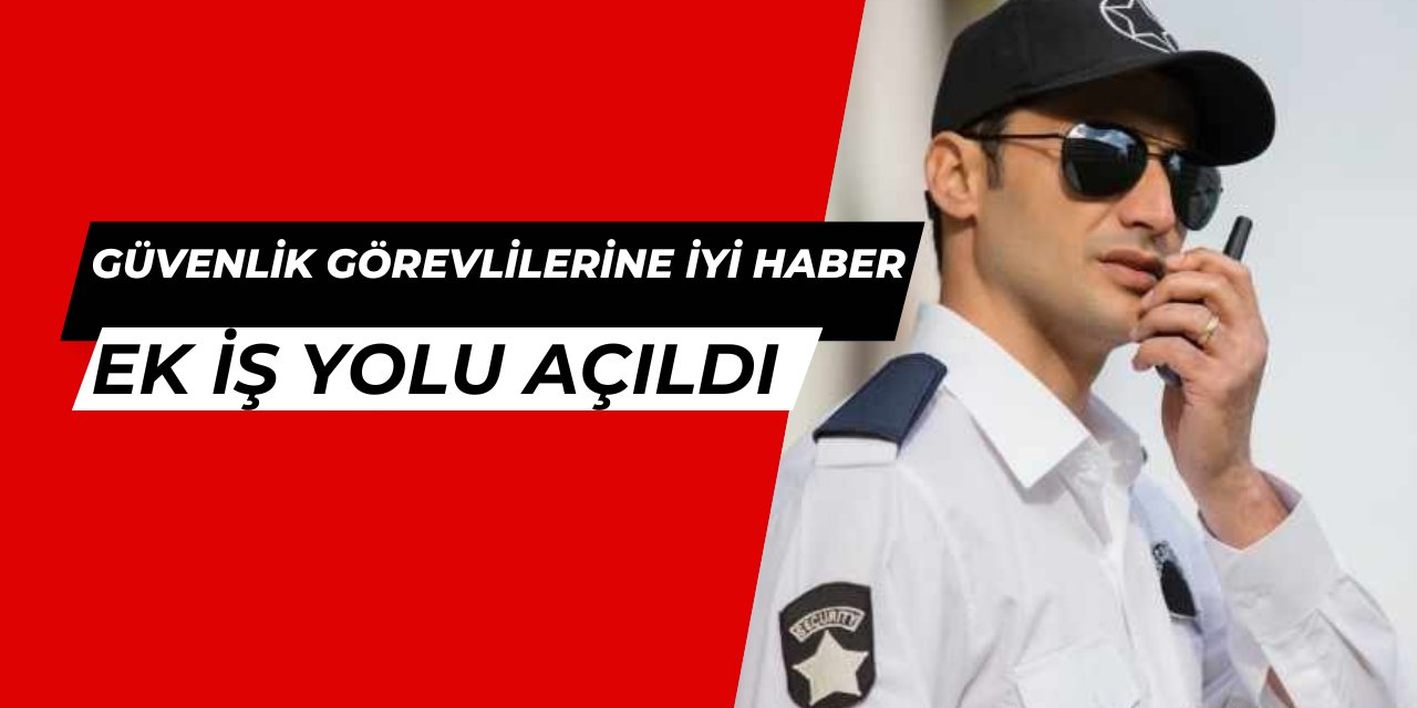 Güvenlik görevlilerine iyi haber: ÖGG'lere ek iş yolu açıldı