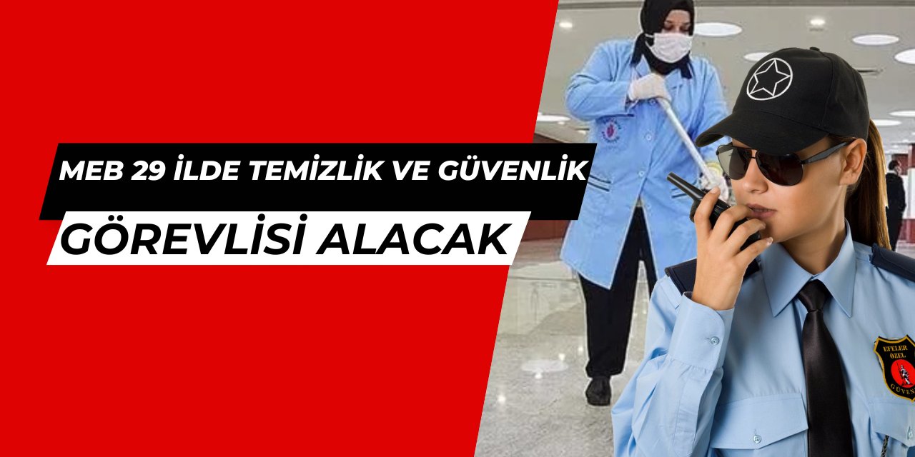 MEB 29 ilde 4928 temizlik ve güvenlik görevlisi alımı yapacak: Okullara işçi alımı ne zaman 2025?