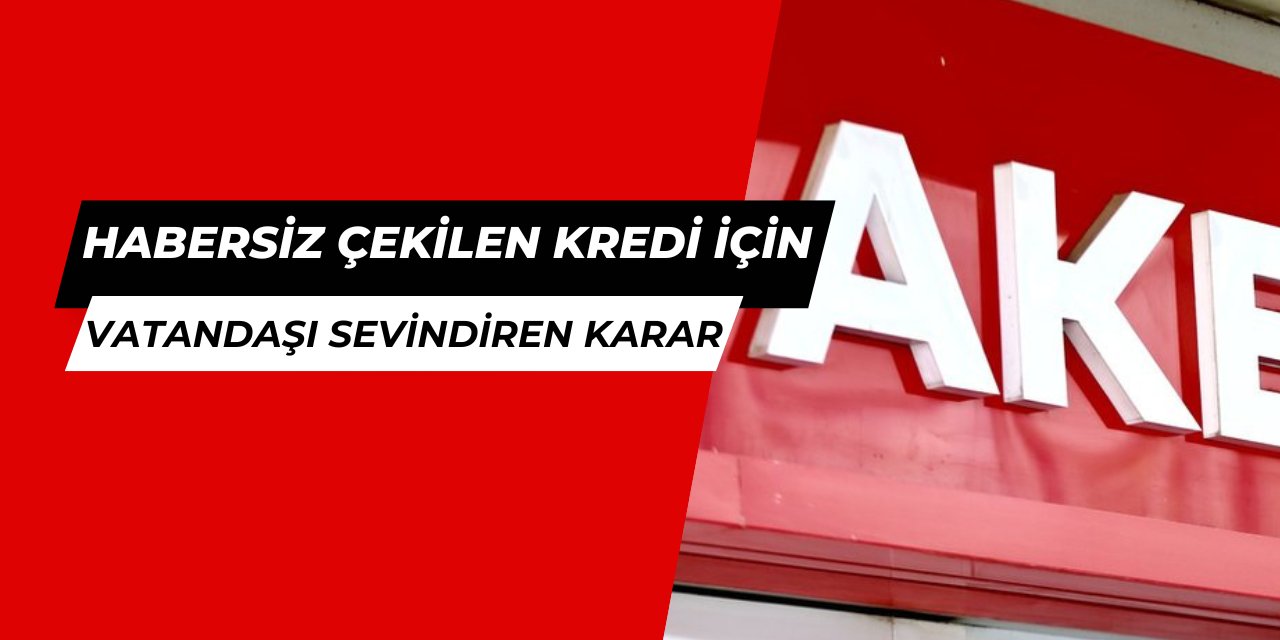 Adına habersiz kredi çekilen vatandaşları sevindiren karar