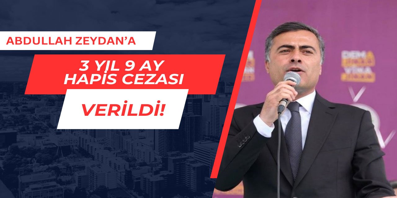 Abdullah Zeydan'a 3 yıl 9 ay hapis cezası verildi