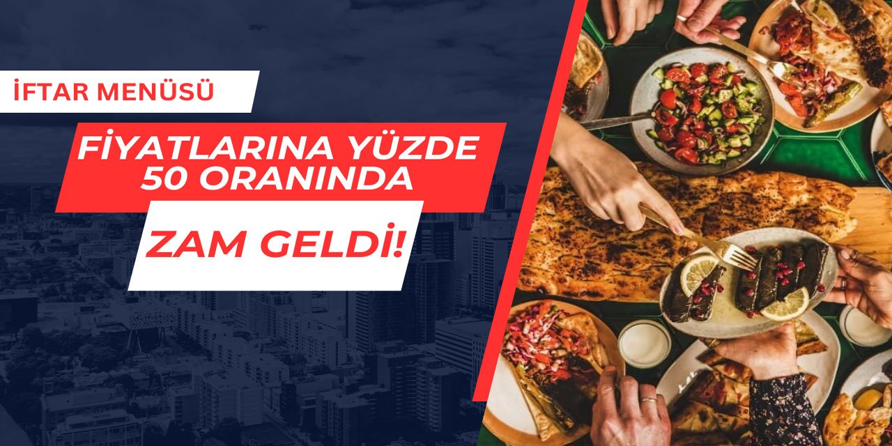 İftar menüsü fiyatlarına yüzde 50 zam geldi