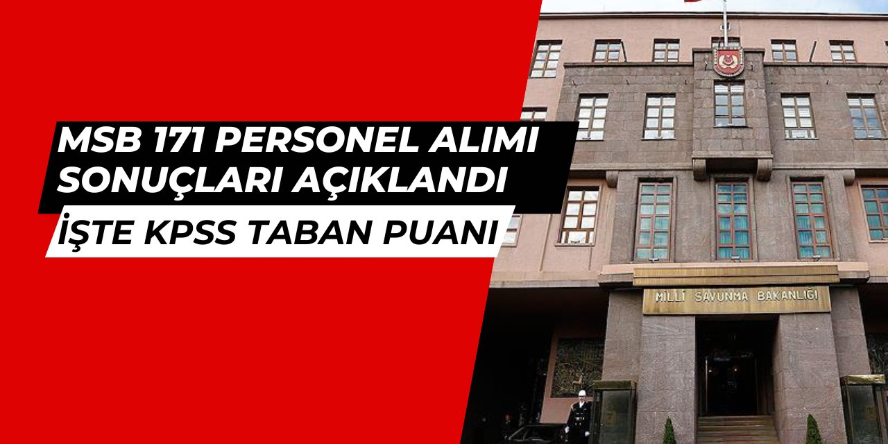 MSB 171 personel alımı başvuru sonuçları ve KPSS taban puanları açıklandı