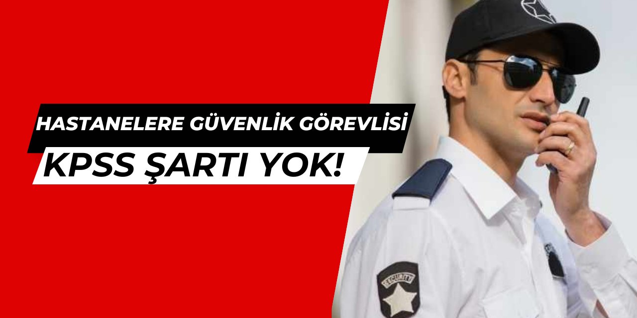 Sağlık Bakanlığı hastanelere güvenlik görevlisi alımı ne zaman? İşte başvuru tarihi 2025